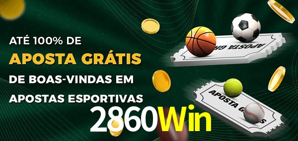 2860Win Ate 100% de Aposta Gratis